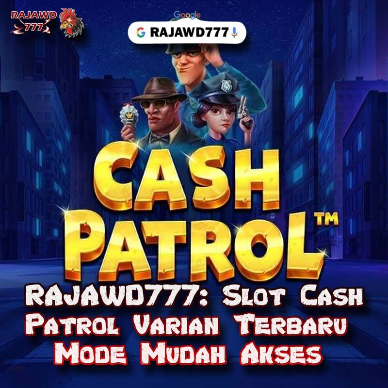 RAJAWD777: Slot Cash Patrol Varian Terbaru Mode Mudah Akses